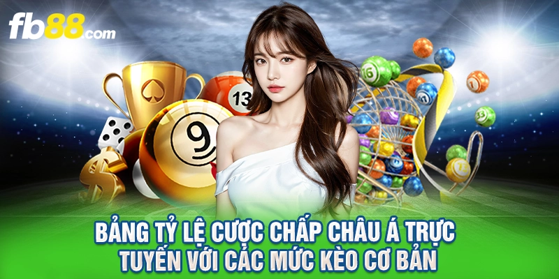 Bảng tỷ lệ cược chấp châu Á trực tuyến với các mức kèo cơ bản.