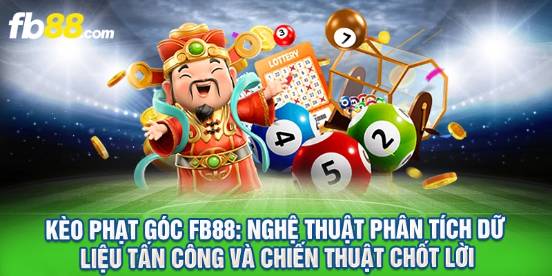 Kèo Phạt Góc FB88 - Cách Soi Kèo Và Tính Tiền Chuẩn