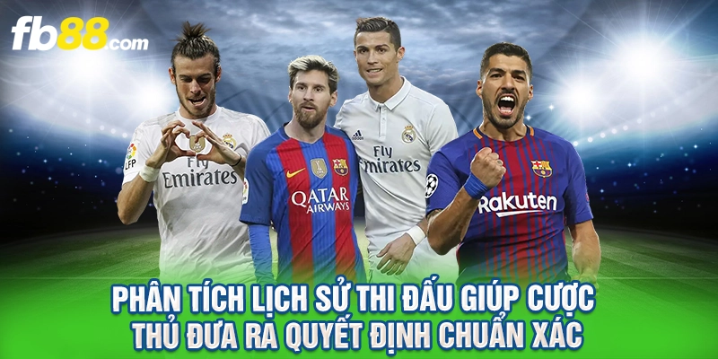 Phân tích lịch sử thi đấu giúp cược thủ đưa ra quyết định chuẩn xác.