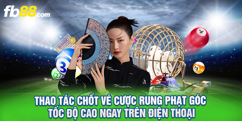 Thao tác chốt vé cược rung phạt góc tốc độ cao ngay trên điện thoại.