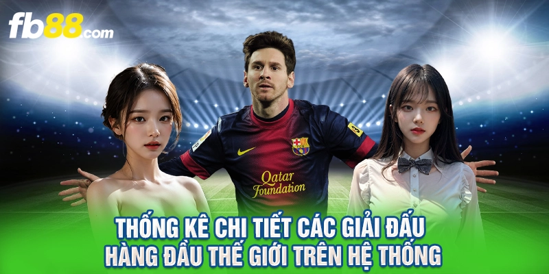 Thống kê chi tiết các giải đấu hàng đầu thế giới trên hệ thống.