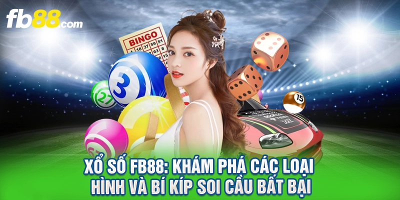 Xổ Số FB88: Khám Phá Các Loại Hình Và Bí Kíp Soi Cầu Bất Bại