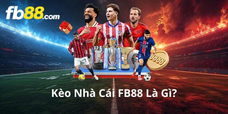 Kèo Nhà Cái FB88 Là Gì?