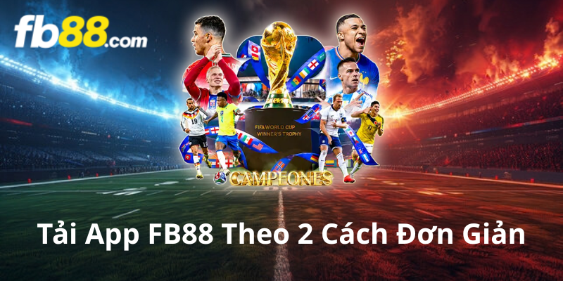 Tải App FB88 Theo 2 Cách Đơn Giản